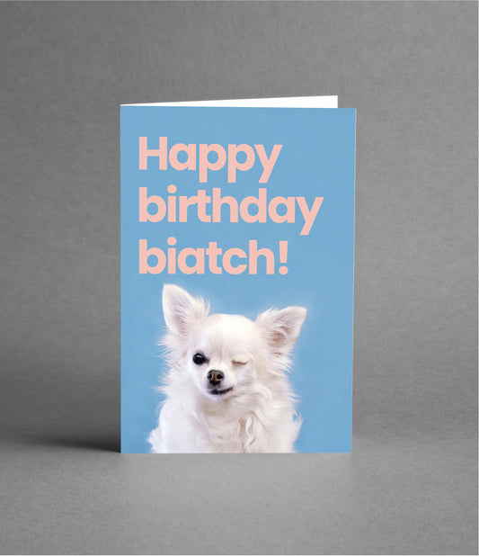 Happy Birthday Biatch!